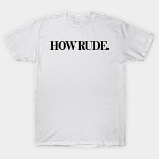 How Rude T-Shirt